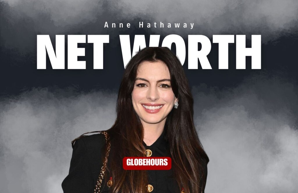 Anne Hathaway Net Worth 2026